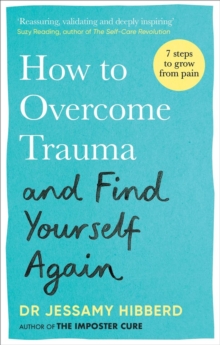 Image for How to overcome trauma and find yourself again  : seven steps to grow from pain