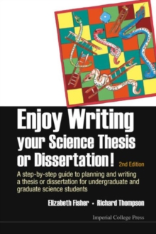 Image for Enjoy Writing Your Science Thesis Or Dissertation! : A Step-by-step Guide To Planning And Writing A Thesis Or Dissertation For Undergraduate And Graduate Science Students (2nd Edition)