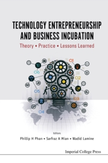 Image for Technology entrepreneurship and business incubation: theory, practice, lessons learned