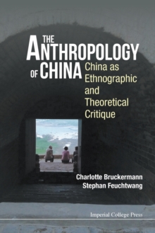 Anthropology Of China, The: China As Ethnographic And Theoretical Critique