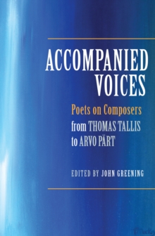 Image for Accompanied voices  : poets on composers, from Thomas Tallis to Arvo Pèart