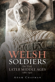 Image for Welsh Soldiers in the Later Middle Ages, 1282-1422
