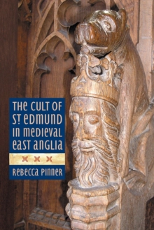 Image for The cult of St Edmund in Medieval East Anglia