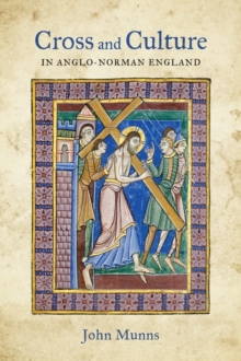 Image for Cross and culture in Anglo-Norman England  : theology, imagery, devotion