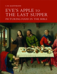 Image for Eve's apple to the Last Supper  : picturing food in the Bible