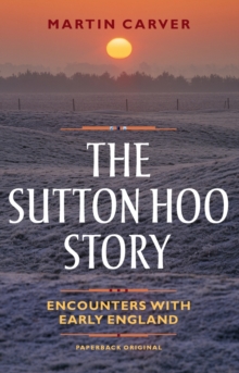Image for The Sutton Hoo story  : encounters with early England