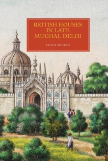 Image for British Houses in Late Mughal Delhi