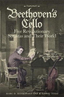 Image for Beethoven's Cello: Five Revolutionary Sonatas and Their World