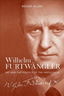 Image for Wilhelm Furtwèangler  : art and the politics of the unpolitical