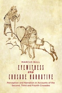 Image for Eyewitness and crusade narrative  : perception and narration in accounts of the Second, Third and Fourth Crusades