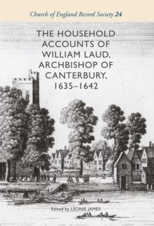 Image for The Household Accounts of William Laud, Archbishop of Canterbury, 1635-1642