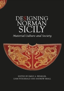 Image for Designing Norman Sicily : Material Culture and Society