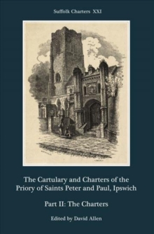 Image for The Cartulary and Charters of the Priory of Saints Peter and Paul, Ipswich : Part II: The Charters