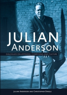 Image for Julian Anderson  : dialogues on culture, composing and listening