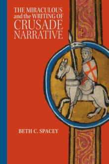 Image for The Miraculous and the Writing of Crusade Narrative