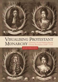 Image for Visualising Protestant Monarchy
