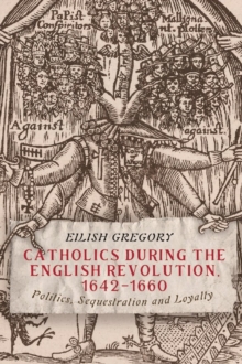Image for Catholics during the English Revolution, 1642-1660