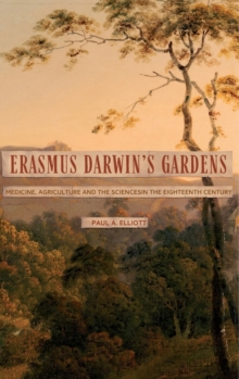 Image for Erasmus Darwin's gardens  : medicine, agriculture and the sciences in the eighteenth century