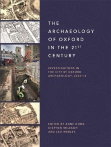 Image for The Archaeology of Oxford in the 21st Century : Investigations in the City by Oxford Archaeology, 2006-16
