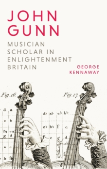Image for John Gunn  : musician scholar in Enlightenment Britain