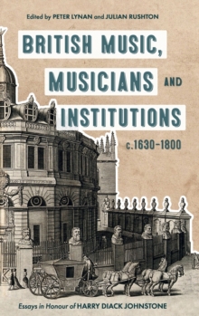 Image for British music, musicians and institutions, c. 1630-1800  : essays in honour of Harry Diack Johnstone