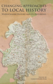 Image for Changing approaches to local history  : Warwickshire history and its historians