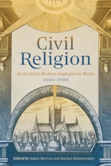 Image for Civil Religion in the Early Modern Anglophone World, 1550-1700