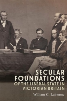 Image for Secular foundations of the liberal state in Victorian Britain