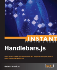 Image for Instant Handlebars.js: learn how to create and implement HTML templates into your projects using the Handlebars library