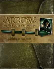 Arrow: Oliver Queen’s Dossier