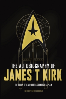 Image for The autobiography of James T. Kirk  : the story of Starfleet's greatest captain