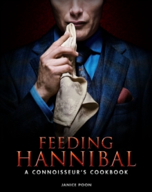 Feeding Hannibal: A Connoisseur’s Cookbook