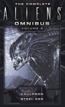 Image for The Complete Aliens Omnibus: Volume Six (Cauldron, Steel Egg)