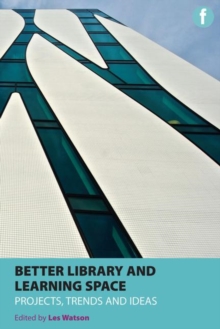 Image for Better Library and Learning Space : Projects, trends, ideas