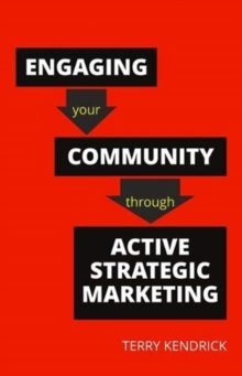 Image for Engaging your community through active strategic marketing  : a practical guide for librarians and information professionals