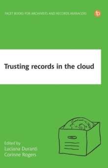 Image for Trusting records in the cloud  : the creation, management, and preservation of trustworthy digital content