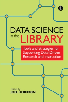 Image for Data science in the library: tools and strategies for supporting data-driven research and instruction