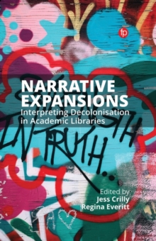 Image for Narrative expansions  : interpreting decolonisation in academic libraries