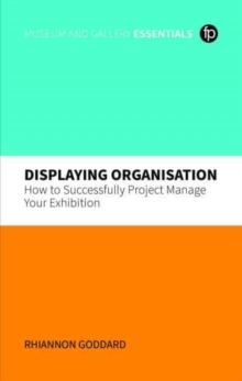 Image for Displaying organisation  : how to successfully manage a museum exhibition