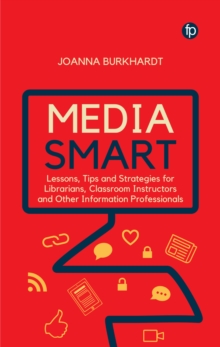 Image for Media smart  : lessons, tips and strategies for librarians, classroom instructors and other information professionals