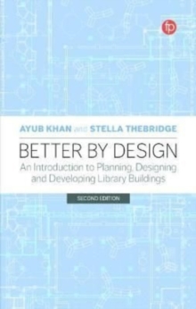 Image for Better by design  : an introduction to planning, designing and developing library buildings