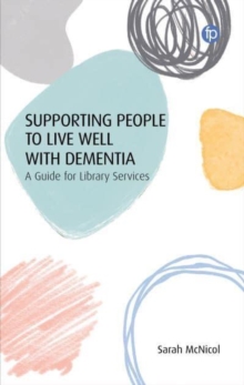 Image for Supporting people to live well with dementia  : a guide for library services