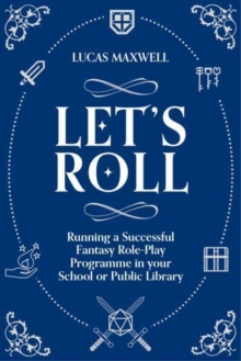 Image for Let's roll  : a guide to setting up tabletop role-playing games in your school or public library