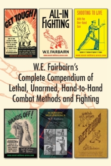 Image for W.E. Fairbairn's Complete Compendium of Lethal, Unarmed, Hand-to-Hand Combat Methods and Fighting