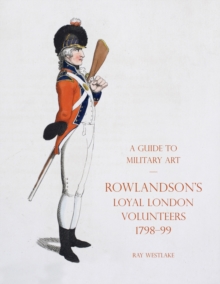 Image for A Guide to Military Art - Rowlandson's Loyal London Volunteers 1798-99