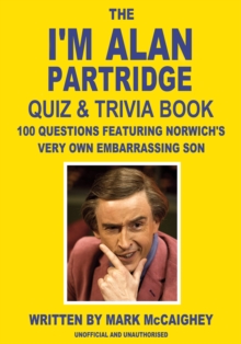 Image for The I'm Alan Partridge Quiz & Trivia Book: 100 questions featuring Norwich's very own embarrassing son
