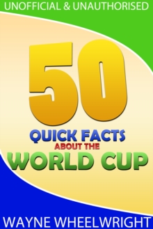 Image for 50 Quick Facts about the World Cup
