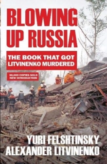 Blowing up Russia: The Book that Got Litvinenko Assassinated