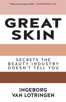 Great Skin: Secrets the Beauty Industry Doesn’t Tell You