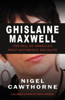 Ghislaine Maxwell: Epstein and The Fall of America’s Most Infamous Socialite